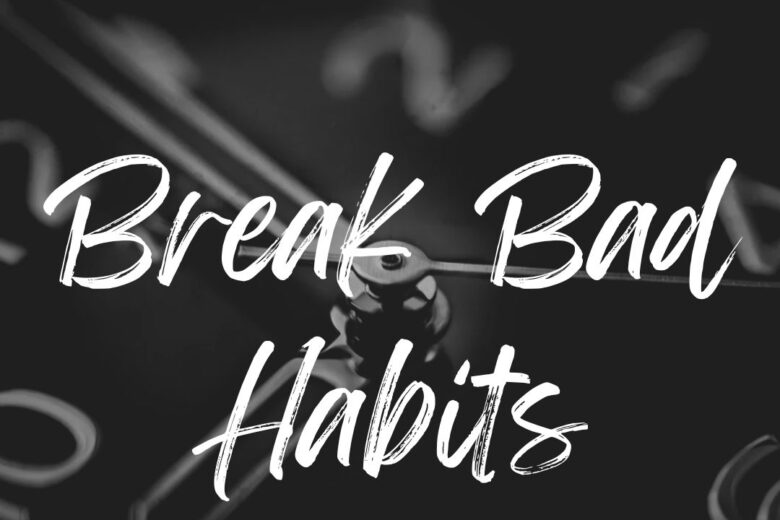 break bad habits