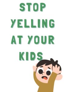 stop yelling at your kids