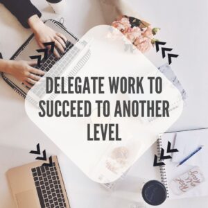 delegate work effectively